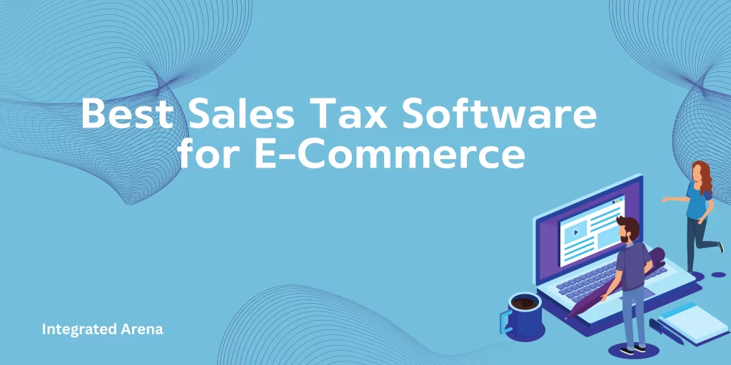 Best sales tax software for E-commerce, Sales tax software for ecommerce, Tax software for ecommerce